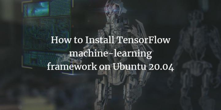 how-to-install-tensorflow-machine-learning-framework-on-ubuntu-20-04