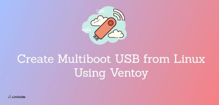 How To Create Multiboot Usb From Linux Using Ventoy