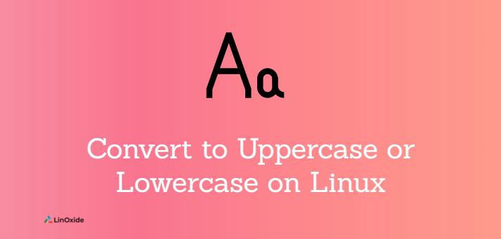 convert-to-uppercase-or-lowercase-on-linux